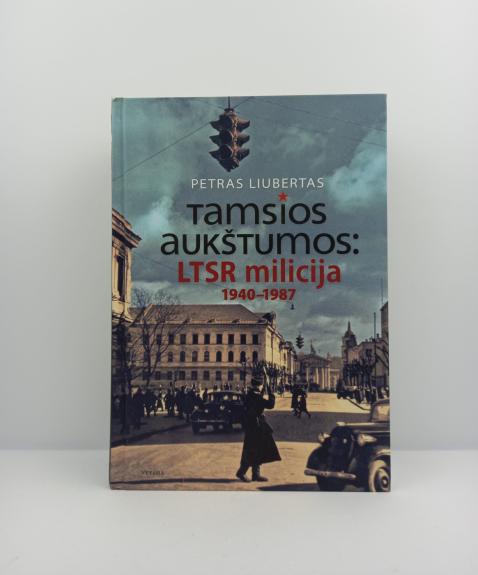 Tamsios aukštumos: LTSR milicija 1940-1987 metais