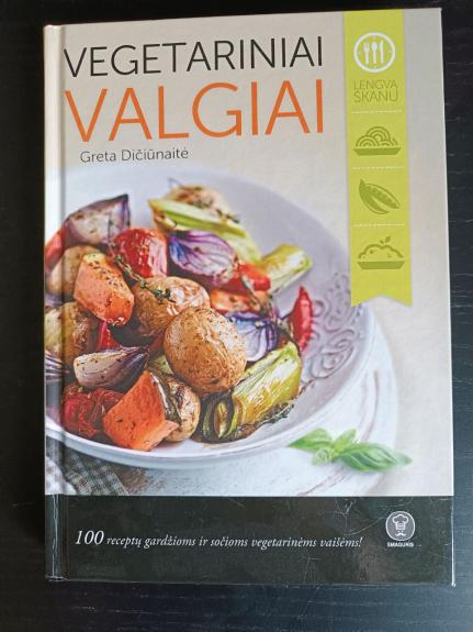 VEGETARINIAI VALGIAI: 100 receptų gardžioms ir sočioms vegetarinėms vaišėms
