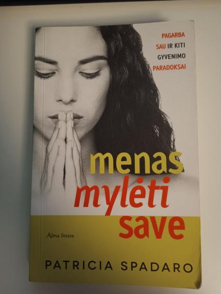 Menas mylėti save. Pagarba sau ir kiti gyvenimo paradoksai.