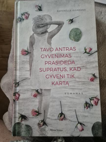 Tavo antras gyvenimas prasideda supratus, kad gyveni tik kartą - Raphaëlle Giordano, knyga