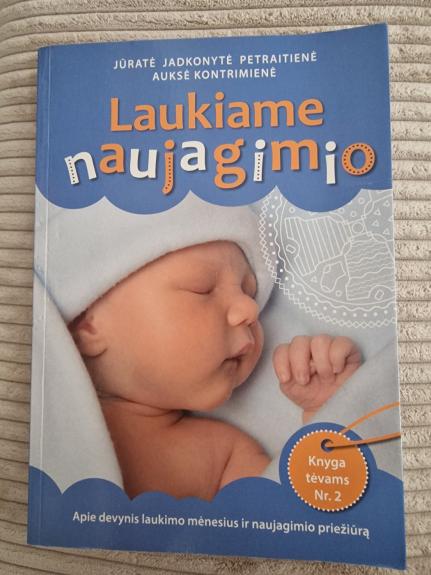 Laukiame naujagimio. Apie devynis laukimo mėnesius ir naujagimio priežiūrą