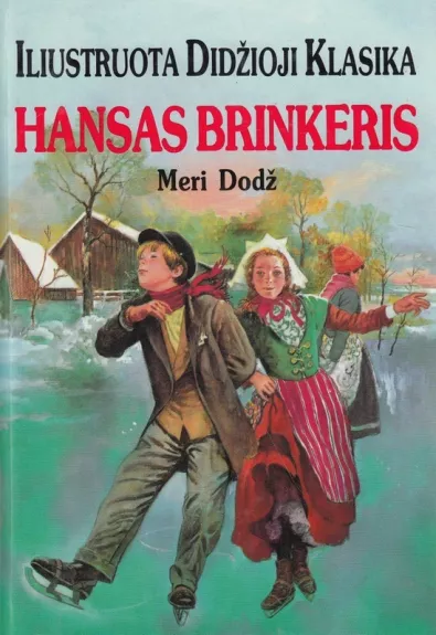 Hansas Brinkeris. Iliustruota didžioji klasika - Meri Dodž, knyga