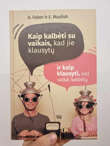 Kaip kalbėti su vaikais, kad jie klausytų, ir kaip klausyti, kad vaikai kalbėtų - Adele Faber, Elaine  Mazlish, knyga