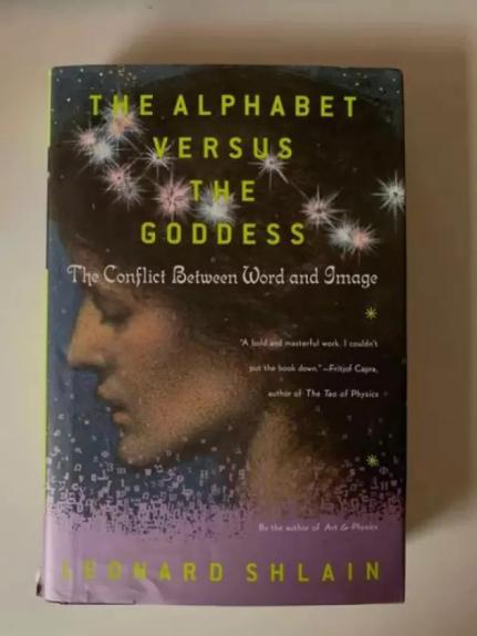 THE ALPHABET VERSUS THE GODDESS The conflict between word and image - Leonard Shlain, knyga 1
