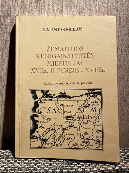 Žemaitijos kunigaikštystės miesteliai XVIIa. II pusėje - XVIIIa. - Elmantas Meilus, knyga