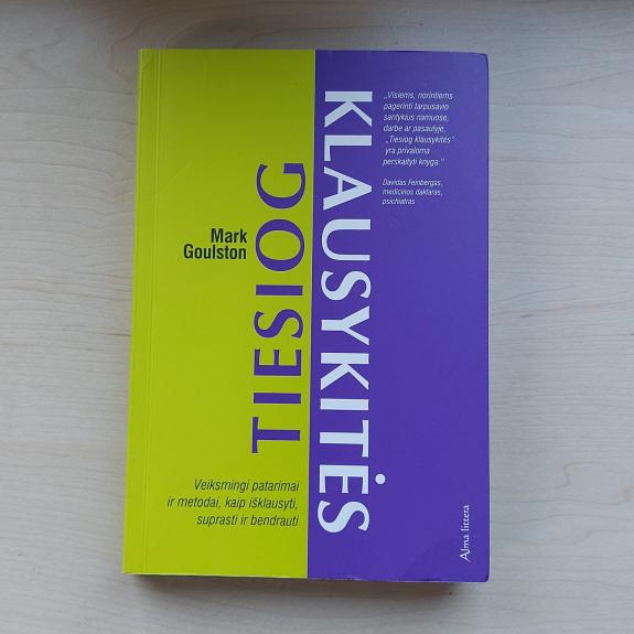 Tiesiog klausykitės: veiksmingi patarimai ir metodai, kaip išklausyti, suprasti ir bendrauti - Mark Goulston, knyga