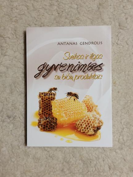Sveikas ir ilgas gyvenimas su biciu produktais - Antanas Gendrolis, knyga