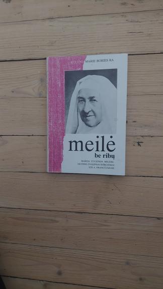 Meilė be ribų. Marija Eugenija Milere. Moters dvasiniai ieškojimai XIX a. Prancūzijoje