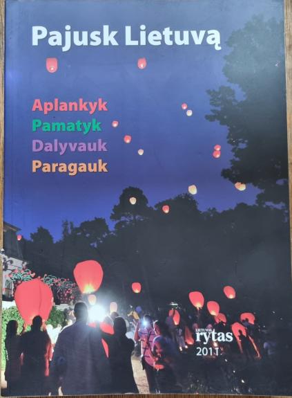 Pajusk Lietuvą. Aplankyk, pamatyk, dalyvauk, paragauk