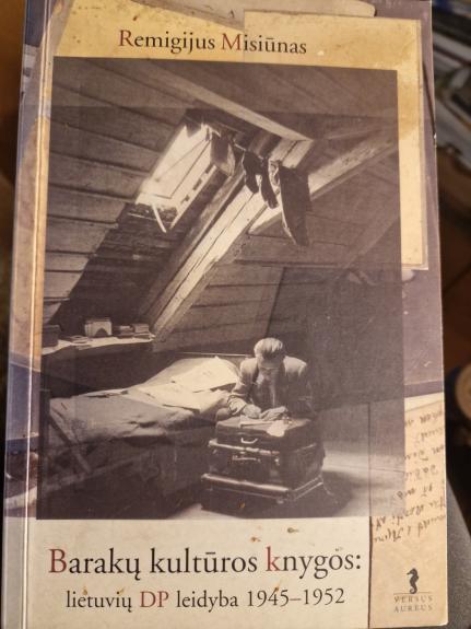 Barakų kultūros knygos: lietuvių DP leidyba 1945-1952 - Remigijus Misiūnas, knyga