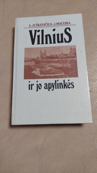 Vilnius ir jo apylinkės - A. Juškevičius, J.  Maceika, knyga