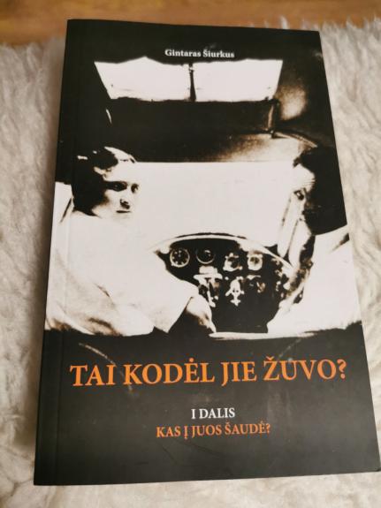 Tai kodėl jie žuvo (1 dalis) - Gintaras Šiurkus, knyga 1