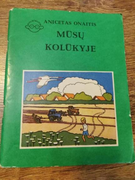 Mūsų kolūkyje - Anicetas Onaitis, knyga 1