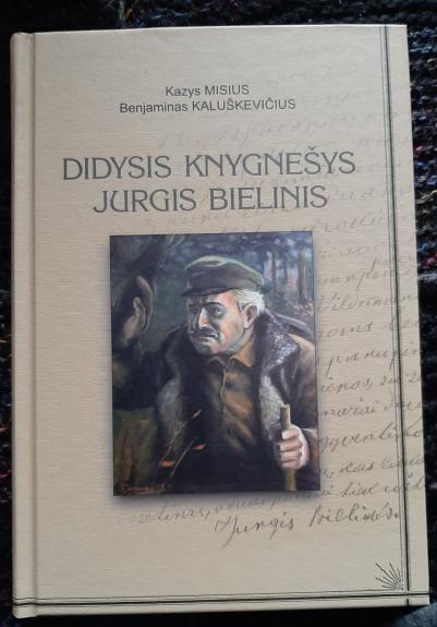 Didysis knygnešys Jurgis Bielinis - Kazys Misius, Benjaminas  Kaluškevičius, knyga 1