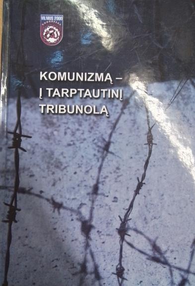 Komunizmą - į tarptautinį tribunolą