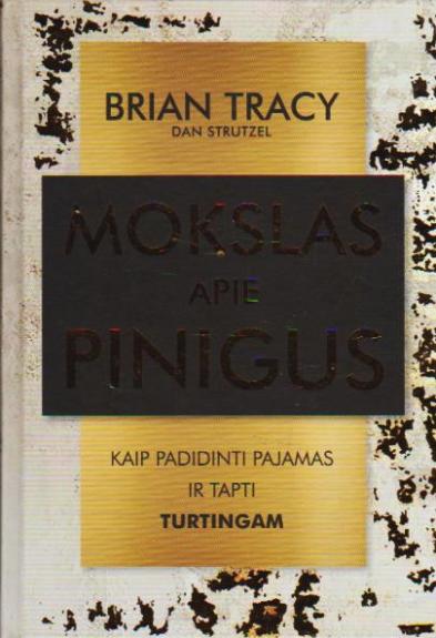 MOKSLAS APIE PINIGUS: kaip padidinti pajamas ir tapti turtingam - Brian Tracy,  Dan Strutzel, knyga