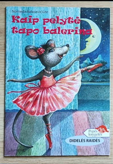 Kaip pelytė tapo balerina - Nomeda Balasevičiūtė, knyga 1