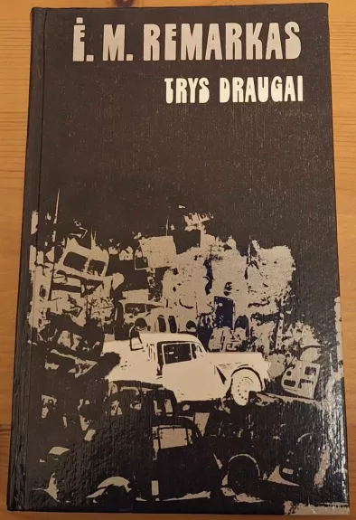 Trys draugai - Erichas Marija Remarkas, knyga