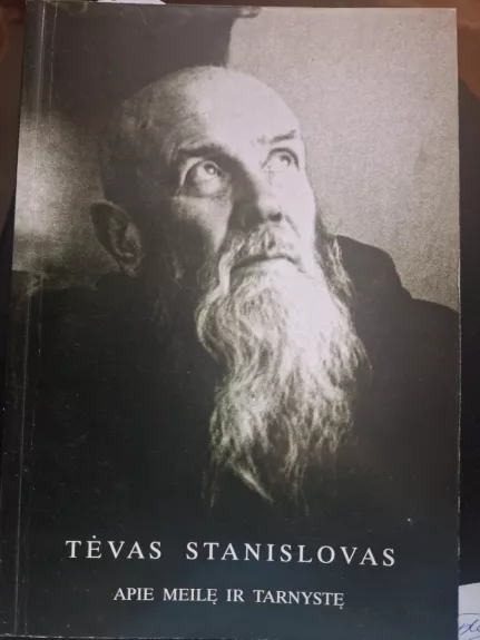 Tėvas Stanislovas. Apie meilę ir tarnystę - Autorių Kolektyvas, knyga