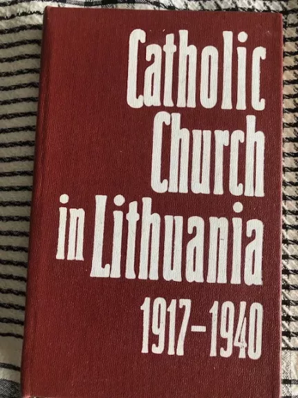 Katalikų bažnyčiai Lietuvoje 1917 - 1940 (anglų k)