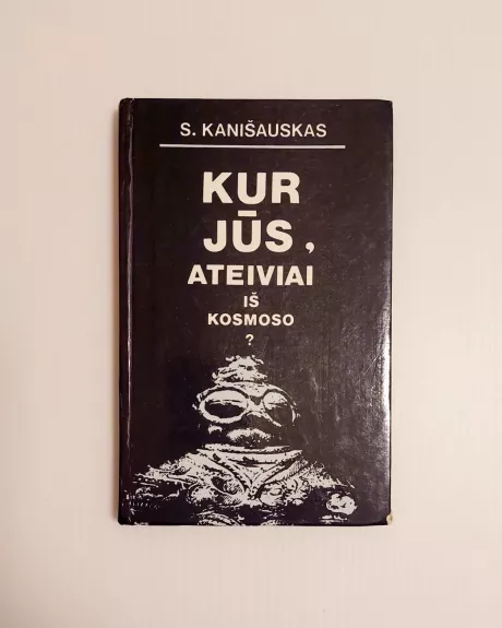 Kur jūs, ateiviai iš kosmoso?