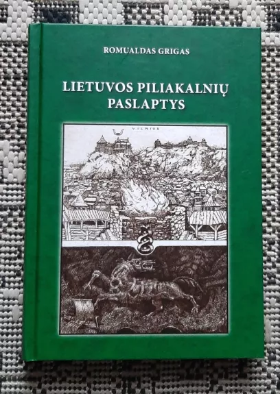 Lietuvos piliakalnių paslaptys - Romualdas Grigas, knyga 1