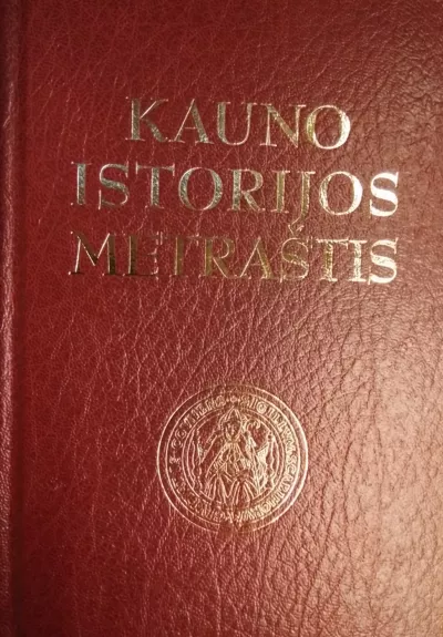KAUNO ISTORIJOS METRAŠTIS - Autorių Kolektyvas, knyga