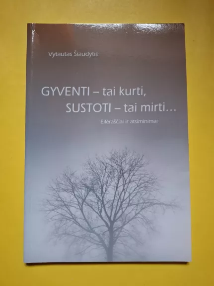 Gyventi - tai kurti, sustoti - tai mirti