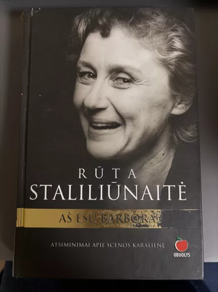 Rūta Staliliūnaitė: Aš esu Barbora. Atsiminimai apie legendinę scenos karalienę