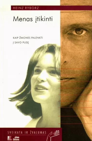 Menas įtikinti. Kaip žmones palenkti į savo pusę