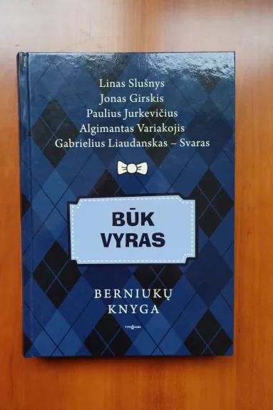 Būk vyras. Berniukų knyga - Autorių Kolektyvas, knyga