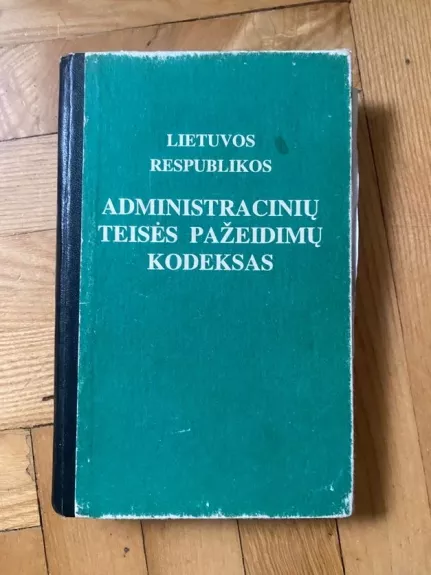 Lietuvos Respublikos administracinių teisės pažeidimų kodeksas - Autorių Kolektyvas, knyga