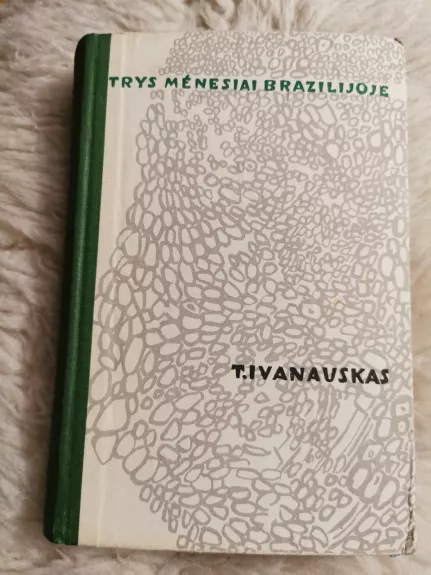 Trys mėnesiai Brazilijoje - Tadas Ivanauskas, knyga 1