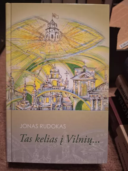 Tas kelias į Vilnių… - Jonas Rudokas, knyga