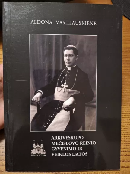 Arkivyskupo Mečislovo Reinio gyvenimo ir veiklos datos