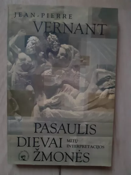 Pasaulis, dievai, žmonės : mitų interpretacijo - Vernant Jean-Pierre, knyga
