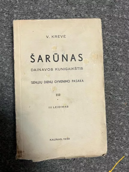 ŠARŪNAS Dainavos kunigaikštis SENŲJŲ DIENŲ GYVENIMO PASAKA, III LEIDIMAS, III TOMAS