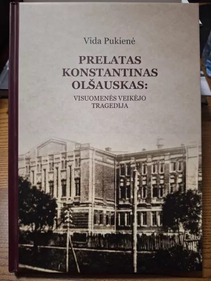 Prelatas Konstantinas Olšauskas: visuomenės veikėjo tragedija - Vida Pukienė, knyga