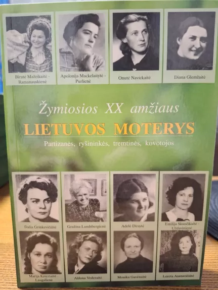 Žymiausios XX amžiaus Lietuvos moterys: partizanės, ryšininkės, tremtinės, kovotojos