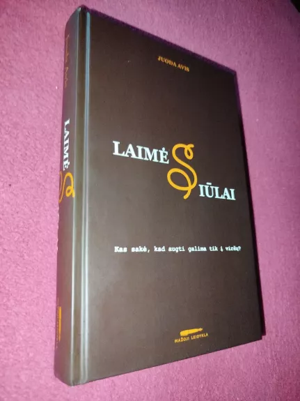 Laimės siūlai. Kas sakė, kad augti galima tik į viršų?