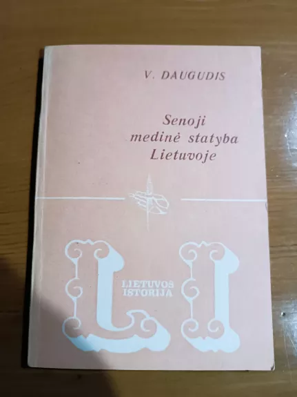Senoji medinė statyba Lietuvoje - Vytautas Daugudis, knyga