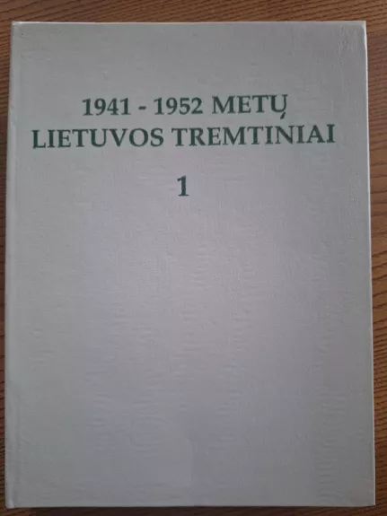 1941-1952 metų Lietuvos tremtiniai (1 knyga) - E. Grunskis, V.  Kašauskienė, H.  Šadžius, knyga 1