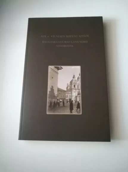 XIX a. VILNIAUS MIESTO AFIŠOS: VILNIAUS DAUGIAKULTŪRINIO GYVENIMO VEIDRODIS