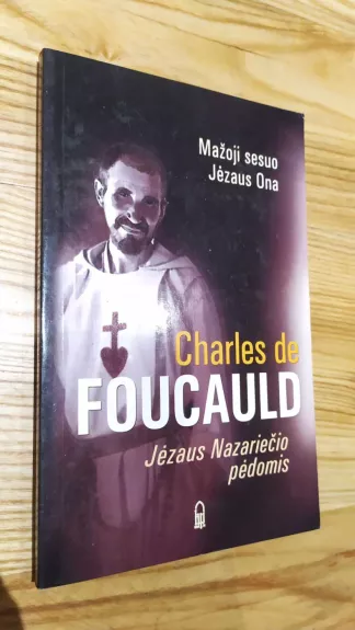 Charles de Foucauld. Jėzaus Nazariečio pėdomis