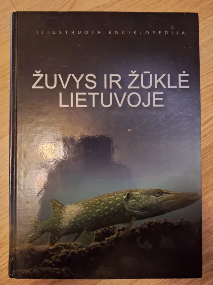 Žuvys ir žūklė Lietuvoje: iliustruota enciklopedija