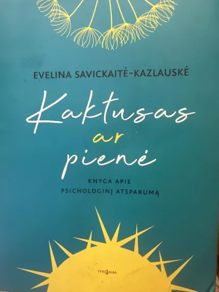 Kaktusas ar pienė. Knyga apie psichologinį atsparumą - Evelina Savickaitė-Kazlauskė, knyga