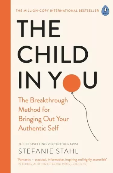 The Child In You. The Breakthrough Method for Bringing Out Your Authentic Self - Stefanie Stahl, knyga