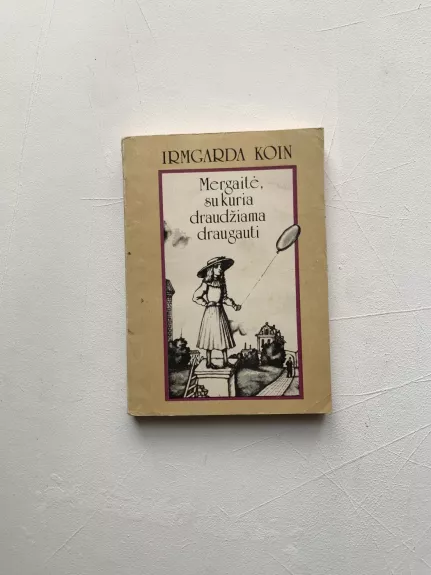 Mergaitė, su kuria draudžiama draugauti - Irmgarda Koin, knyga 1