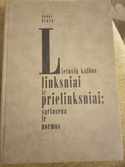 Lietuvių kalbos linksniai ir prielinksniai: vartosena ir normos