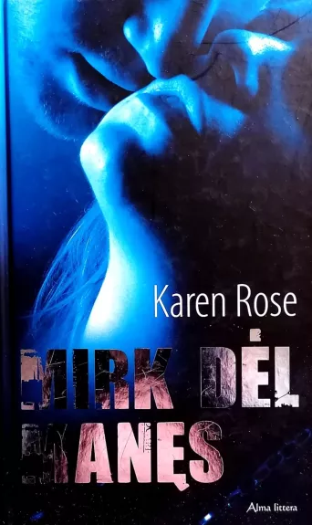 Mirk dėl manęs - Karen Rose, knyga
